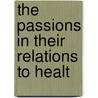 The Passions In Their Relations To Healt door Xavier Bourgeois