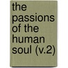 The Passions Of The Human Soul (V.2) by Charles Fourier