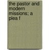 The Pastor And Modern Missions; A Plea F door John Raleigh Mott