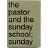 The Pastor And The Sunday School; Sunday