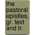 The Pastoral Epistles, Gr. Text And Tr.