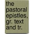 The Pastoral Epistles, Gr. Text And Tr.