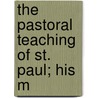 The Pastoral Teaching Of St. Paul; His M door French E. Chadwick