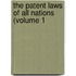 The Patent Laws Of All Nations (Volume 1