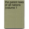 The Patent Laws Of All Nations (Volume 1 by Benjamin Vaughan Abbott