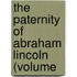 The Paternity Of Abraham Lincoln (Volume