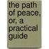The Path Of Peace, Or, A Practical Guide