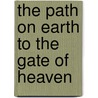 The Path On Earth To The Gate Of Heaven by Frederick Arnold