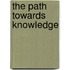 The Path Towards Knowledge