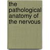 The Pathological Anatomy Of The Nervous door Edward Long Fox