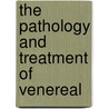The Pathology And Treatment Of Venereal door Freeman J. Bumstead