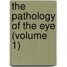 The Pathology Of The Eye (Volume 1) by Sir John Herbert Parsons