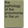 The Pathology Of The Pneumonia In The Un door Maccallum