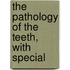 The Pathology Of The Teeth, With Special