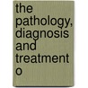 The Pathology, Diagnosis And Treatment O door Philip Coombs Knapp
