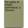 The Paths Of Inland Commerce; A Chronicl door Archer Butler Hulbert