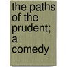 The Paths Of The Prudent; A Comedy door Joseph Smith Fletcher