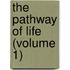 The Pathway Of Life (Volume 1)