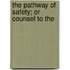 The Pathway Of Safety; Or Counsel To The