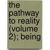 The Pathway To Reality (Volume 2); Being door Viscount Richard Burdon Haldane Haldane