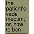 The Patient's Vade Mecum; Or, How To Ben