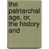 The Patriarchal Age, Or, The History And