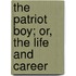 The Patriot Boy; Or, The Life And Career
