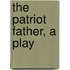 The Patriot Father, A Play