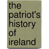The Patriot's History Of Ireland door Mary Francis Cusack