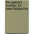 The Patriot's Monitor, For New-Hampshire
