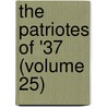 The Patriotes Of '37 (Volume 25) by De Celles