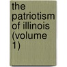The Patriotism Of Illinois (Volume 1) door Henry T. Eddy