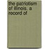 The Patriotism Of Illinois. A Record Of