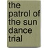 The Patrol Of The Sun Dance Trial