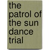 The Patrol Of The Sun Dance Trial door Ralph Connor