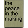 The Peace In The Making by Thomas Harris