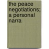 The Peace Negotiations; A Personal Narra by Robert Lansing