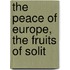The Peace Of Europe, The Fruits Of Solit