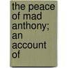 The Peace Of Mad Anthony; An Account Of by Frazer Ells Wilson