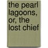 The Pearl Lagoons, Or, The Lost Chief