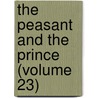 The Peasant And The Prince (Volume 23) door Harriet Martineau