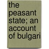 The Peasant State; An Account Of Bulgari door Sir Edward Dicey