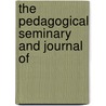 The Pedagogical Seminary And Journal Of door Onbekend