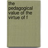 The Pedagogical Value Of The Virtue Of F by Saint John Chrysostom