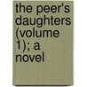 The Peer's Daughters (Volume 1); A Novel by Rosina Bulwer Lytton Lytton