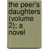 The Peer's Daughters (Volume 2); A Novel