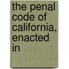 The Penal Code Of California, Enacted In door Creed California