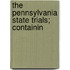 The Pennsylvania State Trials; Containin