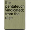 The Pentateuch Vindicated; From The Obje door Peter Davidson