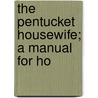 The Pentucket Housewife; A Manual For Ho by Carrie W. Train